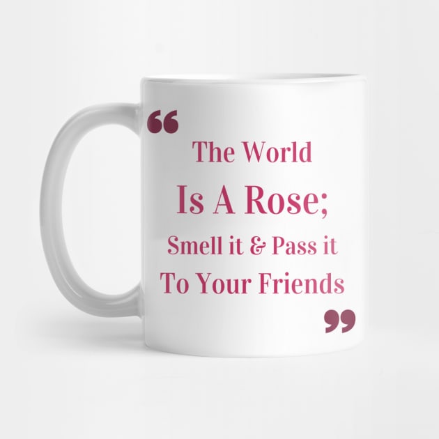 The world is a rose; smell it and pass it to your friends Quote by Mohammed ALRawi